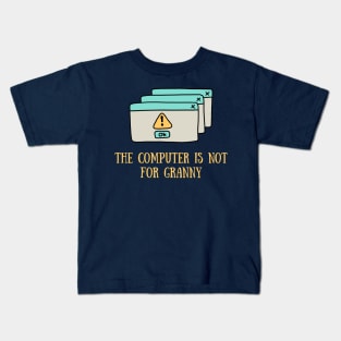 The computer is not for granny Kids T-Shirt